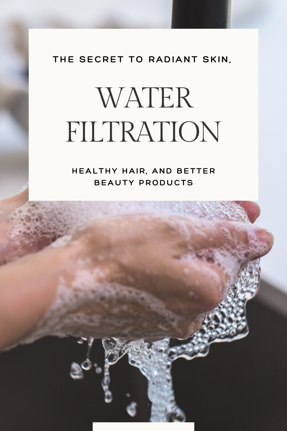 Water Filtration: The Secret to Radiant Skin, Healthy Hair, and Better Beauty Products